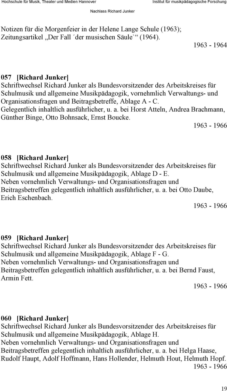 und Beitragsbetreffe, Ablage A - C. Gelegentlich inhaltlich ausführlicher, u. a. bei Horst Atteln, Andrea Brachmann, Günther Binge, Otto Bohnsack, Ernst Boucke.