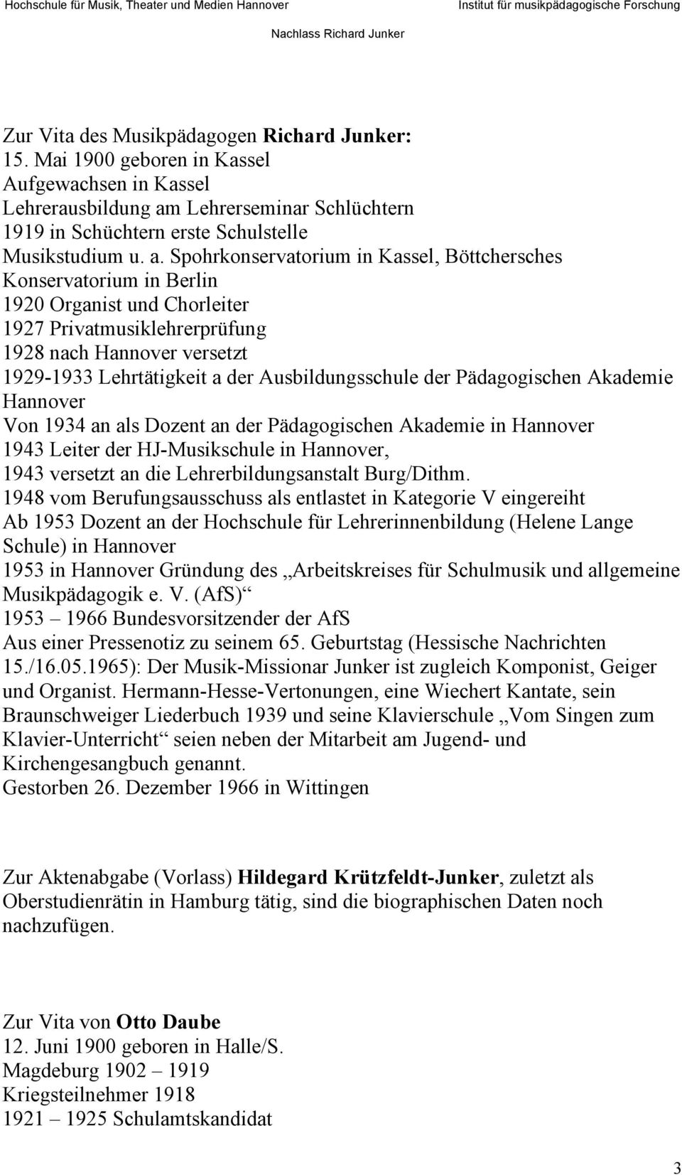 Spohrkonservatorium in Kassel, Böttchersches Konservatorium in Berlin 1920 Organist und Chorleiter 1927 Privatmusiklehrerprüfung 1928 nach Hannover versetzt 1929-1933 Lehrtätigkeit a der