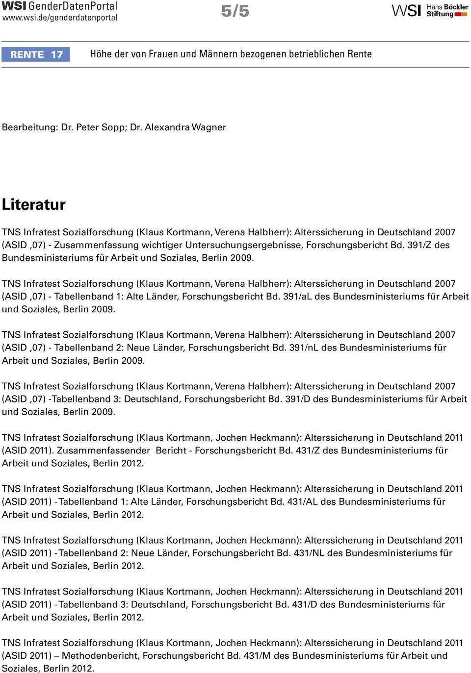 (ASID 7) - Tabellenband 2: Neue Länder, Forschungsbericht Bd. 391/nL des Bundesministeriums für Arbeit und Soziales, Berlin 29. (ASID 7) -Tabellenband 3: Deutschland, Forschungsbericht Bd.