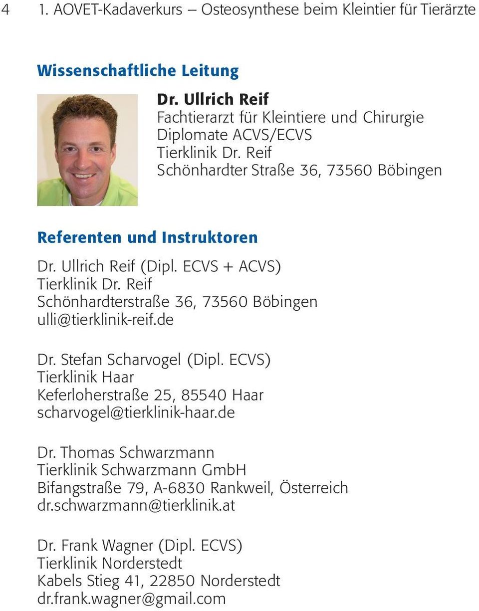 Ullrich Reif (Dipl. ECVS + ACVS) Tierklinik Dr. Reif Schönhardterstraße 36, 73560 Böbingen ulli@tierklinik-reif.de Dr. Stefan Scharvogel (Dipl.