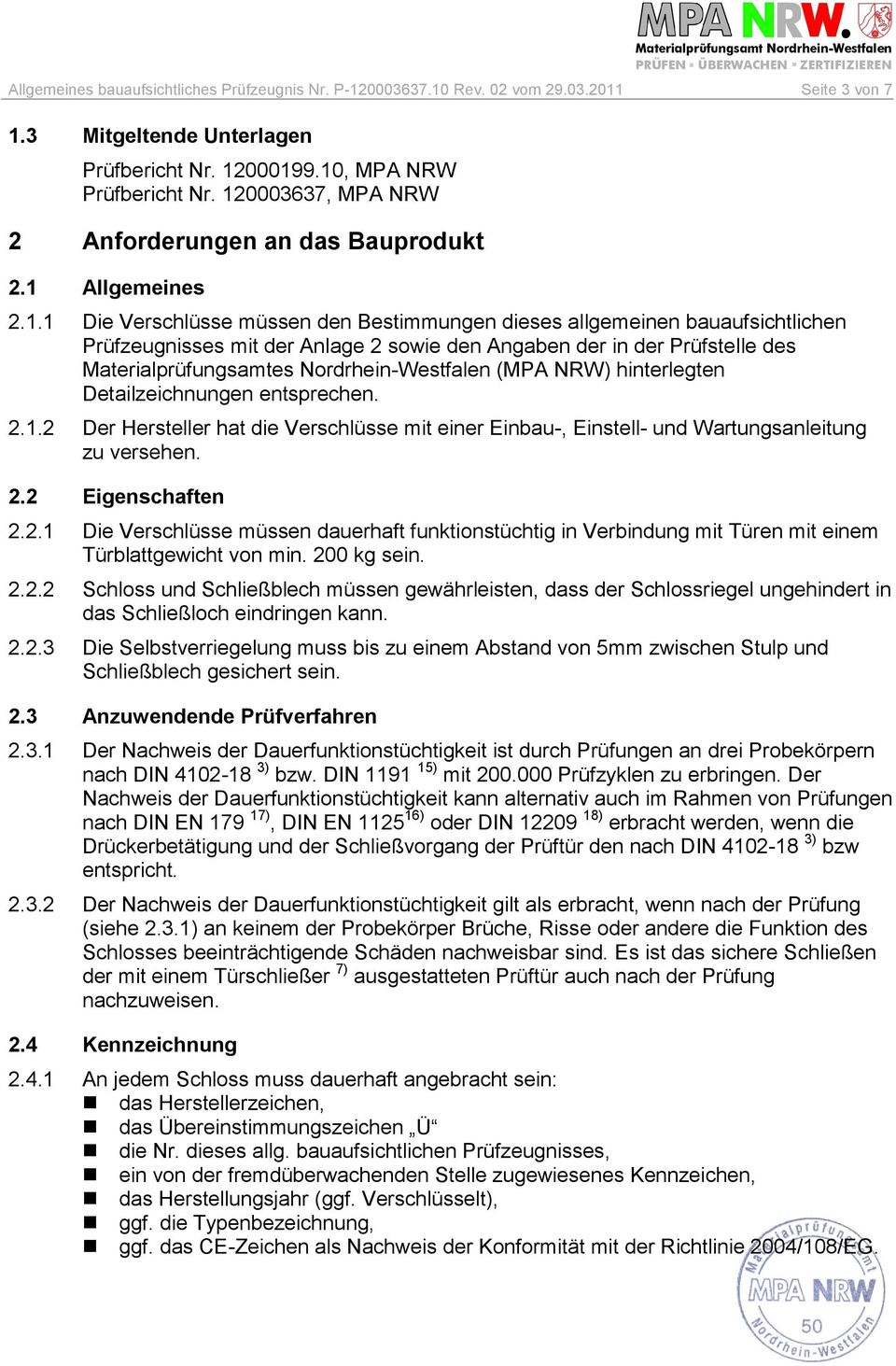 Angaben der in der Prüfstelle des Materialprüfungsamtes Nordrhein-Westfalen (MPA NRW) hinterlegten Detailzeichnungen entsprechen. 2.1.