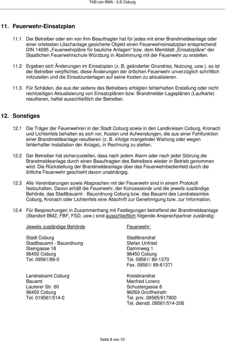 Feuerwehrpläne für bauliche Anlagen bzw. dem Merkblatt Einsatzpläne der Staatlichen Feuerwehrschule Würzburg in Abstimmung mit der Feuerwehr zu erstellen. 11.