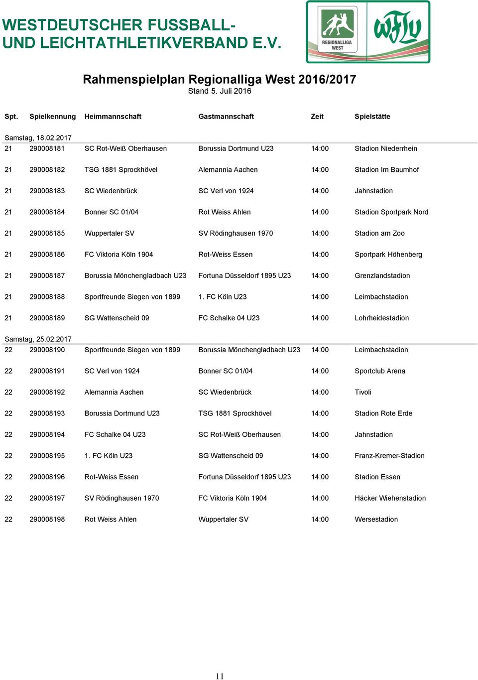 Verl von 1924 14:00 Jahnstadion 21 290008184 Bonner SC 01/04 Rot Weiss Ahlen 14:00 Stadion Sportpark Nord 21 290008185 Wuppertaler SV SV Rödinghausen 1970 14:00 Stadion am Zoo 21 290008186 FC