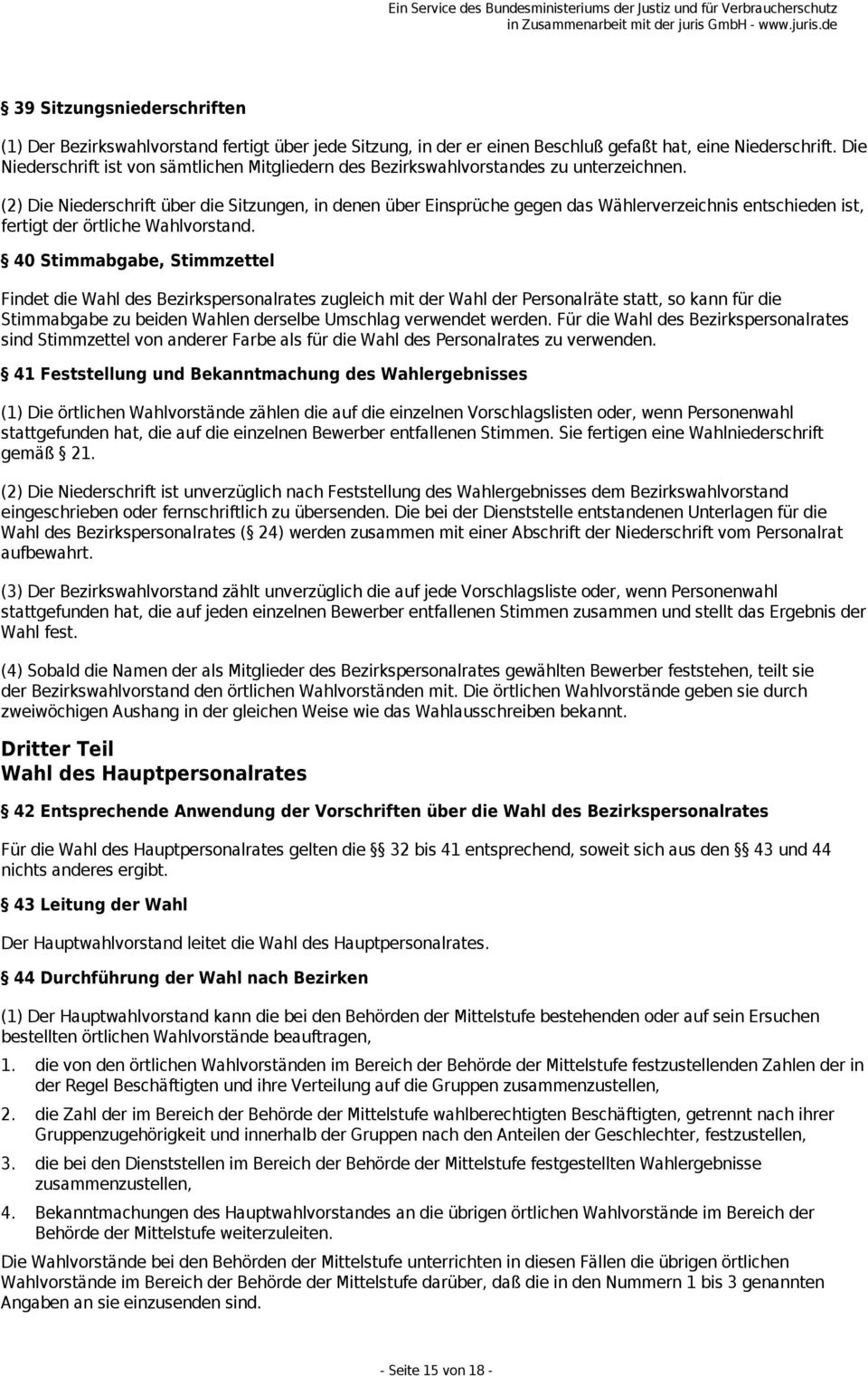 (2) Die Niederschrift über die Sitzungen, in denen über Einsprüche gegen das Wählerverzeichnis entschieden ist, fertigt der örtliche Wahlvorstand.