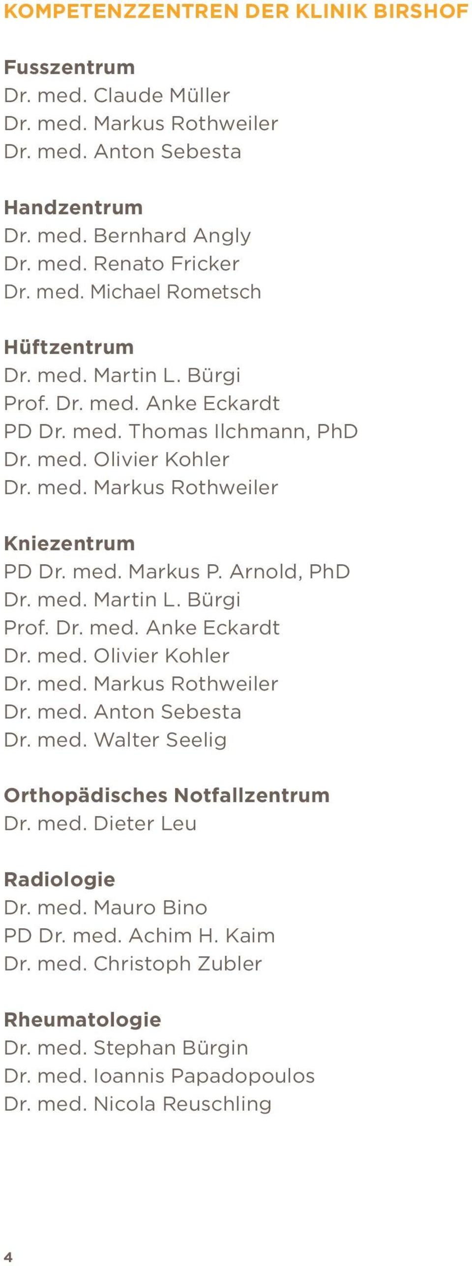 Anke Eckardt PD Thomas Ilchmann, PhD Olivier Kohler Markus Rothweiler Kniezentrum PD Markus P. Arnold, PhD Martin L. Bürgi Prof.