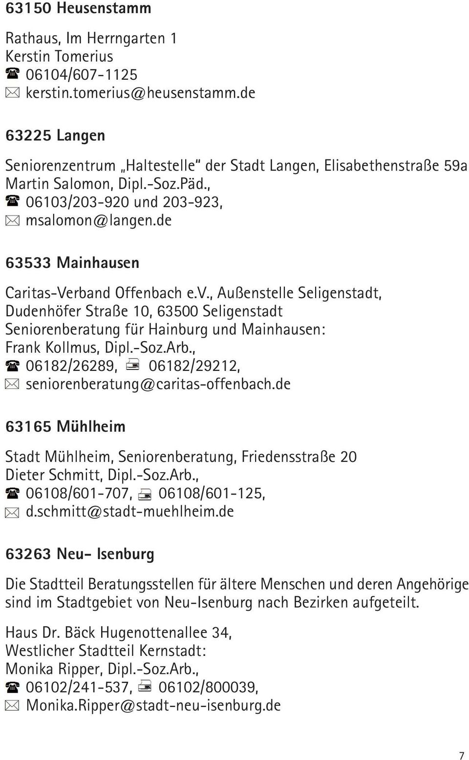 de 63533 Mainhausen Caritas-Verband Offenbach e.v., Außenstelle Seligenstadt, Dudenhöfer Straße 10, 63500 Seligenstadt Seniorenberatung für Hainburg und Mainhausen: Frank Kollmus, Dipl.-Soz.Arb.