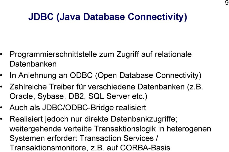 ) Auch als JDBC/ODBC-Bridge realisiert Realisiert jedoch nur direkte Datenbankzugriffe; weitergehende verteilte