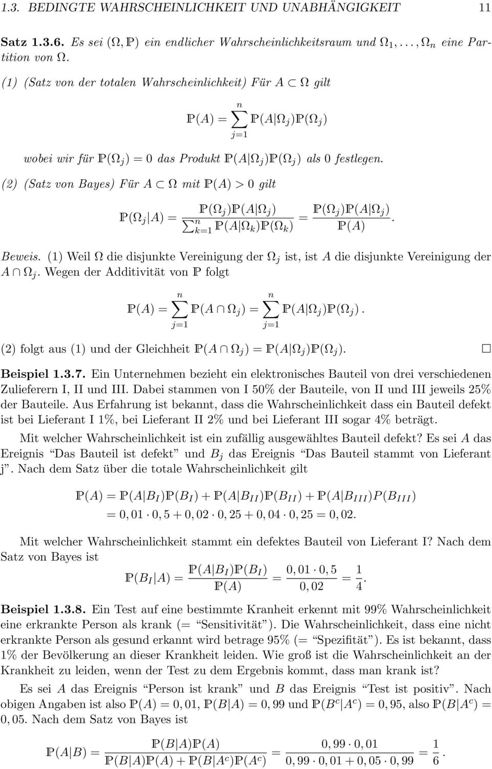 j= ( (Satz von Bayes Für A Ω mit P(A > 0 gilt P(Ω j A = P(Ω j P(A Ω j n k= P(A Ω kp(ω k = P(Ω jp(a Ω j. P(A Beweis.