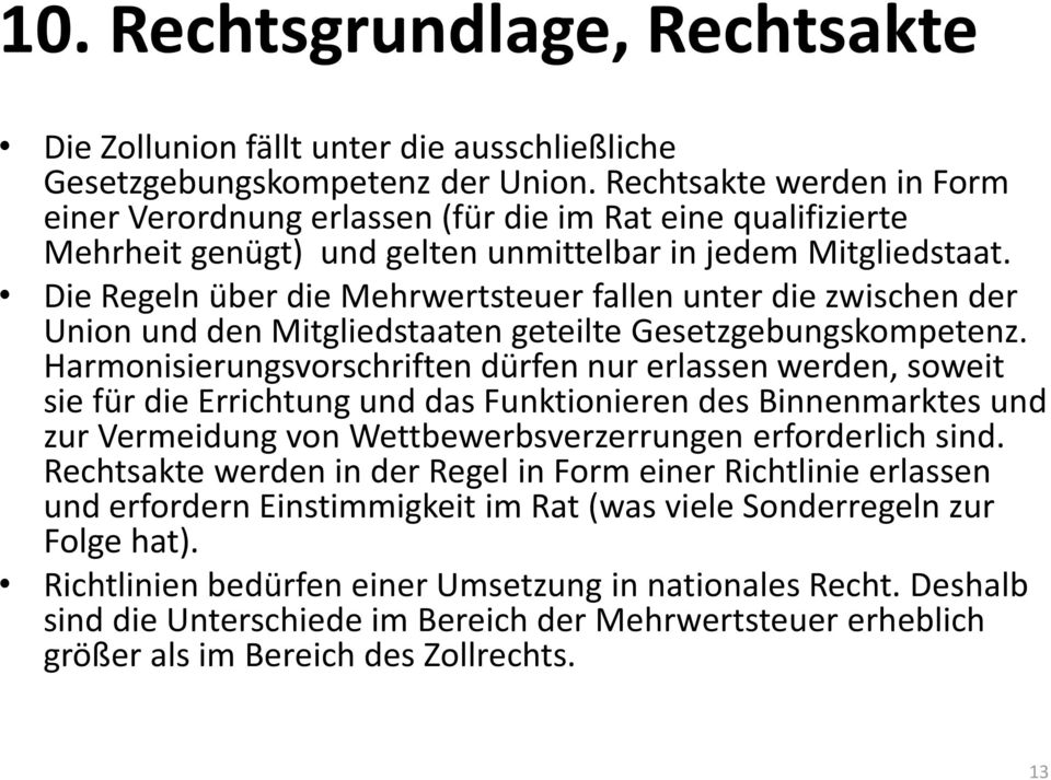 Die Regeln über die Mehrwertsteuer fallen unter die zwischen der Union und den Mitgliedstaaten geteilte Gesetzgebungskompetenz.