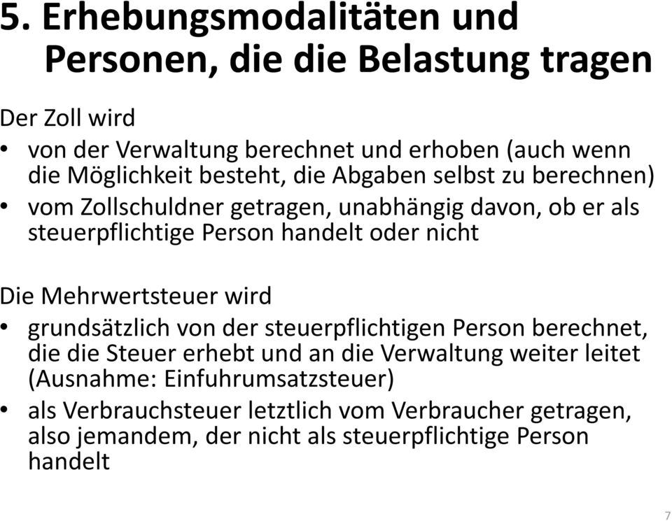 oder nicht Die Mehrwertsteuer wird grundsätzlich von der steuerpflichtigen Person berechnet, die die Steuer erhebt und an die Verwaltung weiter