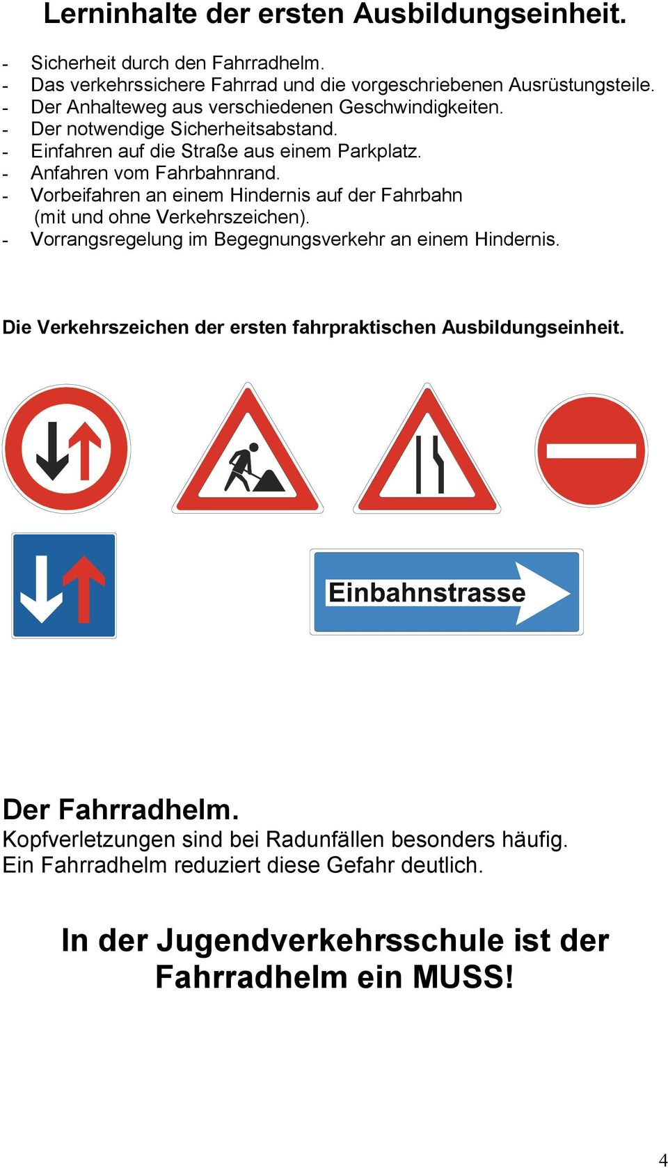 - Vorbeifahren an einem Hindernis auf der Fahrbahn (mit und ohne Verkehrszeichen). - Vorrangsregelung im Begegnungsverkehr an einem Hindernis.
