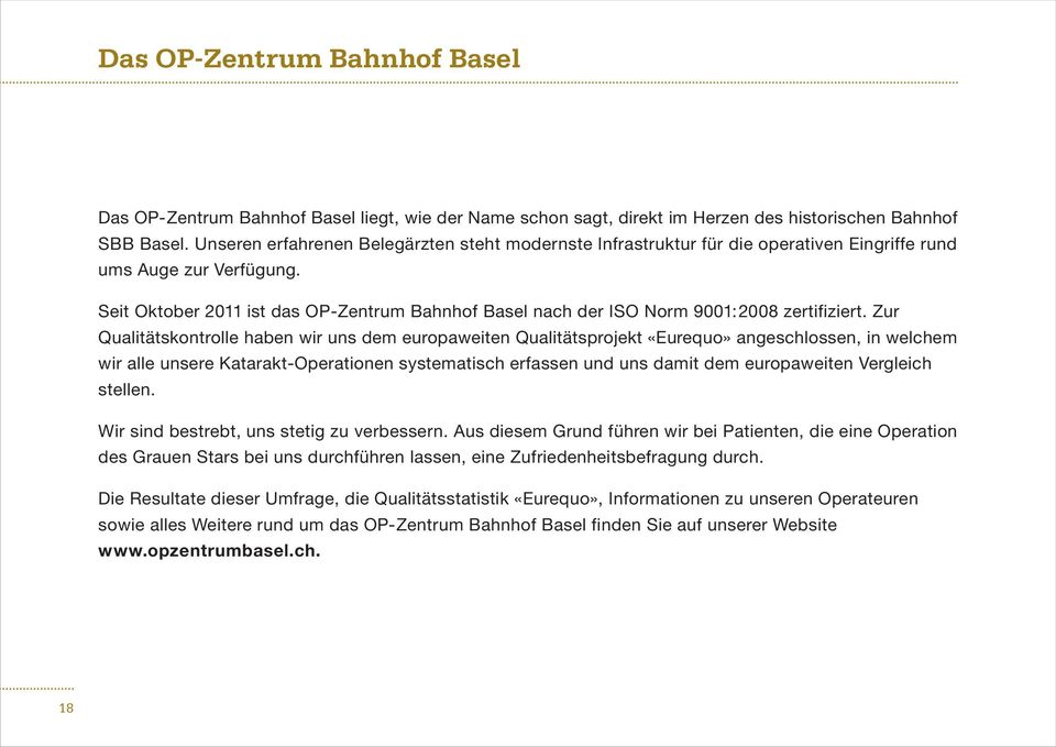 Seit Oktober 2011 ist das OP-Zentrum Bahnhof Basel nach der ISO Norm 9001:2008 zertifiziert.