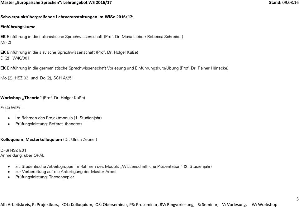 Holger Kuße) DI(2) W48/001 EK Einführung in die germanistische Sprachwissenschaft Vorlesung und Einführungskurs/Übung (Prof. Dr.