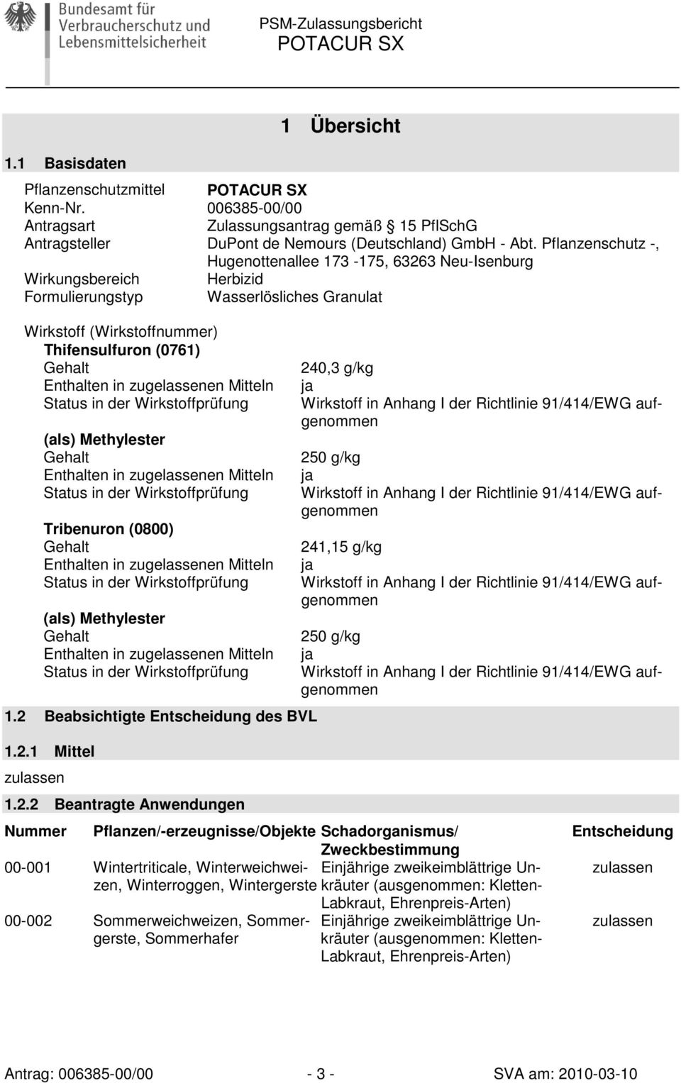 Pflanzenschutz -, Hugenottenallee 173-175, 63263 Neu-Isenburg Wirkungsbereich Herbizid Formulierungstyp Wasserlösliches Granulat Wirkstoff (Wirkstoffnummer) Thifensulfuron (0761) Gehalt Enthalten in