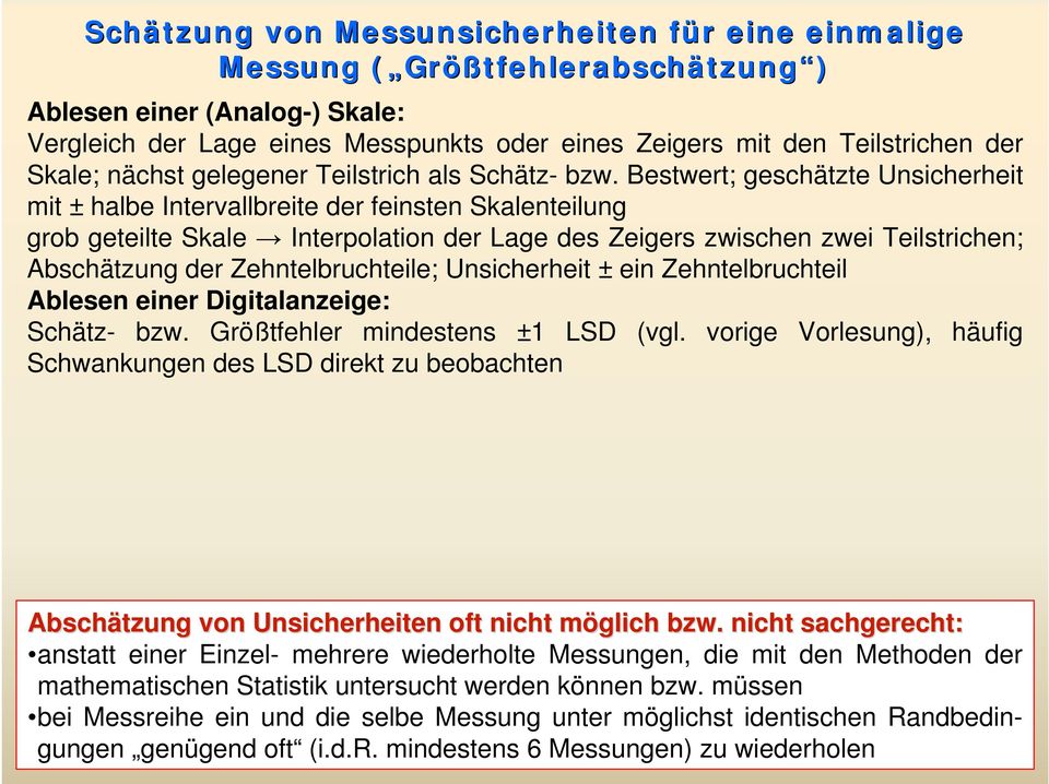 Bestwert; geschätzte Unsicherheit mit ± halbe Intervallbreite der feinsten Skalenteilung grob geteilte Skale Interpolation der Lage des Zeigers zwischen zwei Teilstrichen; Abschätzung der