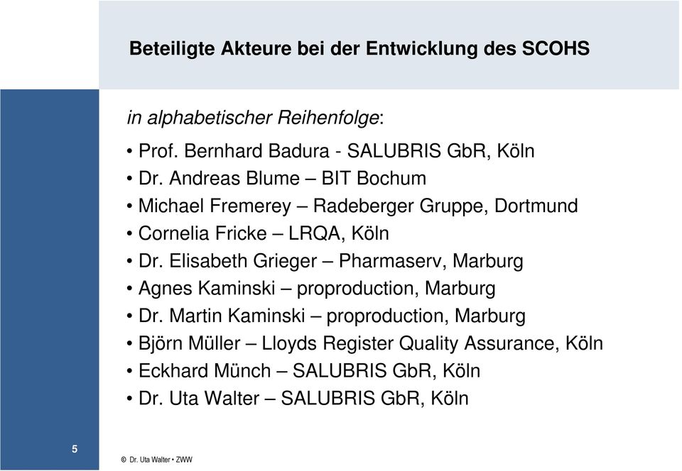 Andreas Blume BIT Bochum Michael Fremerey Radeberger Gruppe, Dortmund Cornelia Fricke LRQA, Köln Dr.