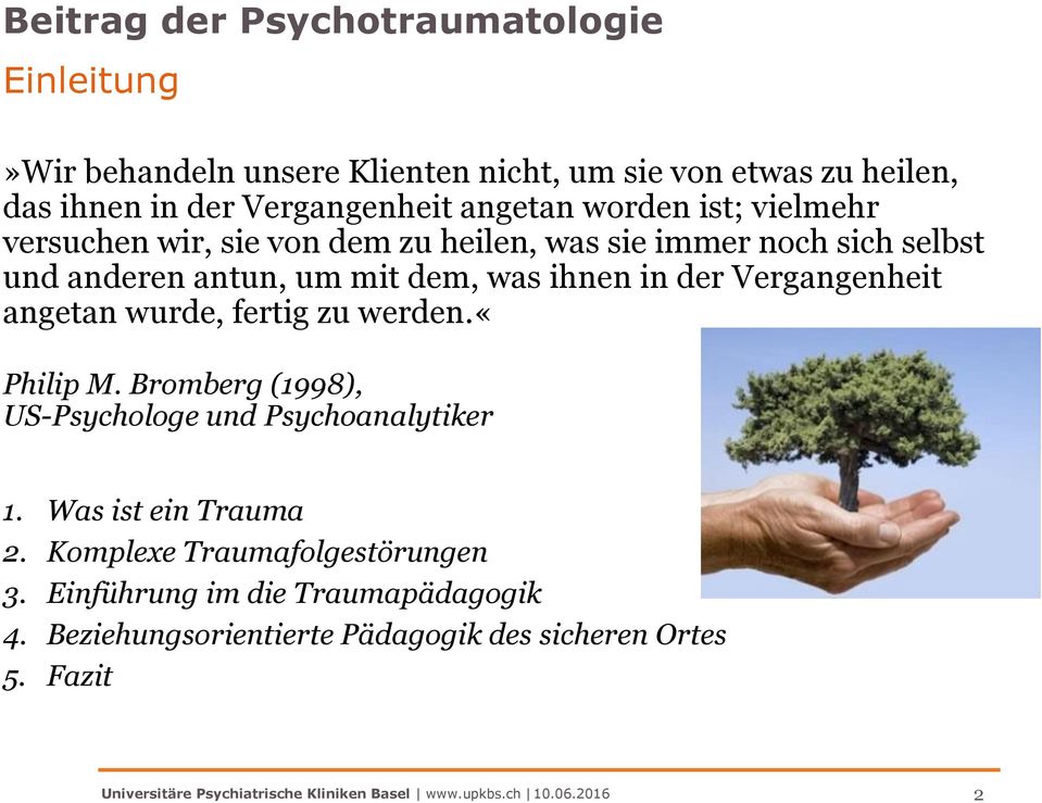 dem, was ihnen in der Vergangenheit angetan wurde, fertig zu werden.«philip M. Bromberg (1998), US-Psychologe und Psychoanalytiker 1.