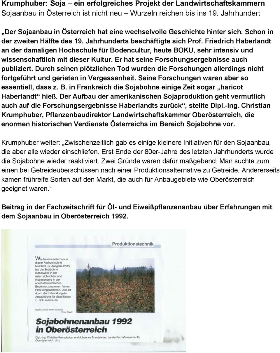 Friedrich Haberlandt an der damaligen Hochschule für Bodencultur, heute BOKU, sehr intensiv und wissenschaftlich mit dieser Kultur. Er hat seine Forschungsergebnisse auch publiziert.