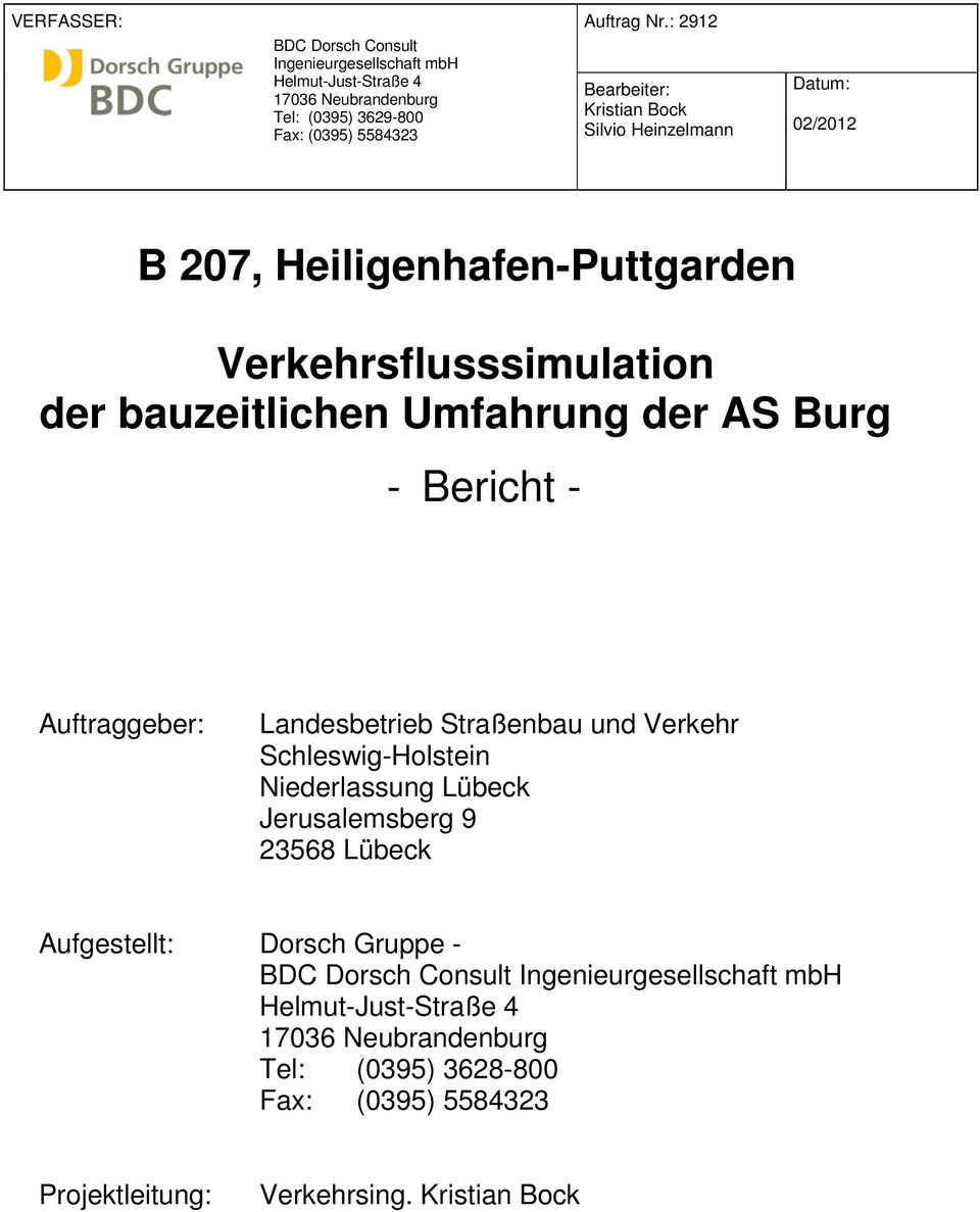 Bearbeiter: Kristian Bock Silvio Heinzelmann Datum: 02/2012 Verkehrsflusssimulation der bauzeitlichen - Bericht - Auftraggeber: Landesbetrieb