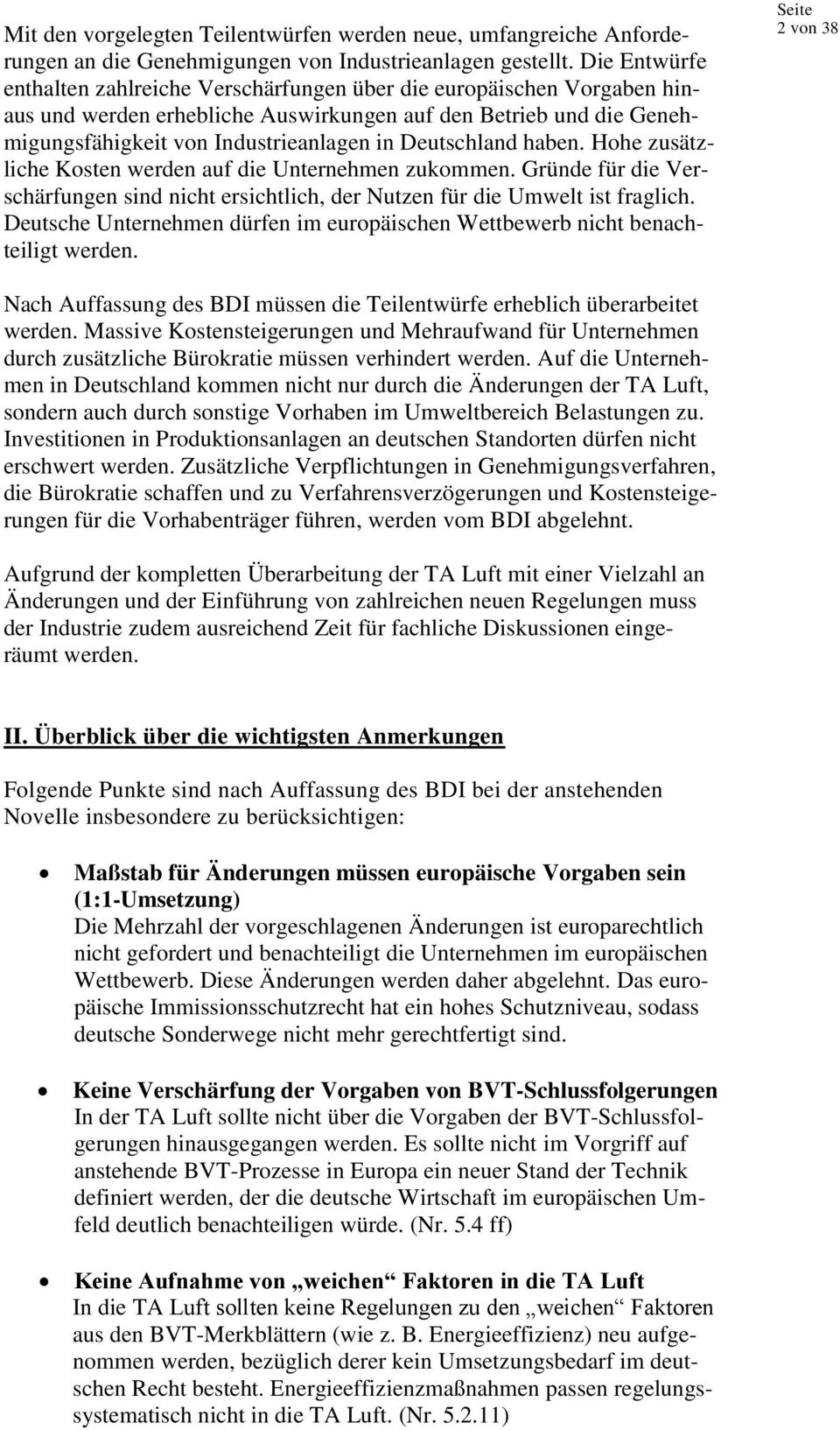 Deutschland haben. Hohe zusätzliche Kosten werden auf die Unternehmen zukommen. Gründe für die Verschärfungen sind nicht ersichtlich, der Nutzen für die Umwelt ist fraglich.