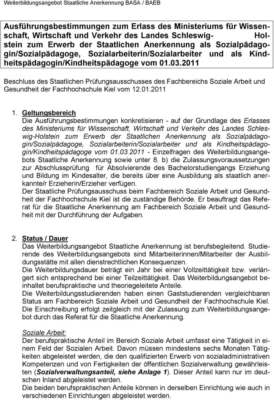 2011 Beschluss des Staatlichen Prüfungsausschusses des Fachbereichs Soziale Arbeit und Gesundheit der Fachhochschule Kiel vom 12.01.2011 1.