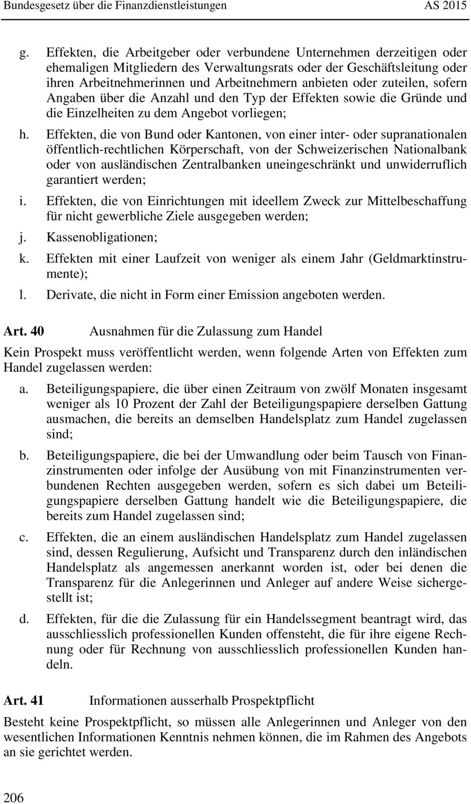 Effekten, die von Bund oder Kantonen, von einer inter- oder supranationalen öffentlich-rechtlichen Körperschaft, von der Schweizerischen Nationalbank oder von ausländischen Zentralbanken