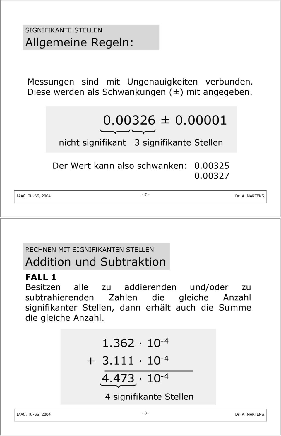00001 nicht signifikant 3 signifikante Stellen Der Wert kann also schwanken: 0.00325 0.