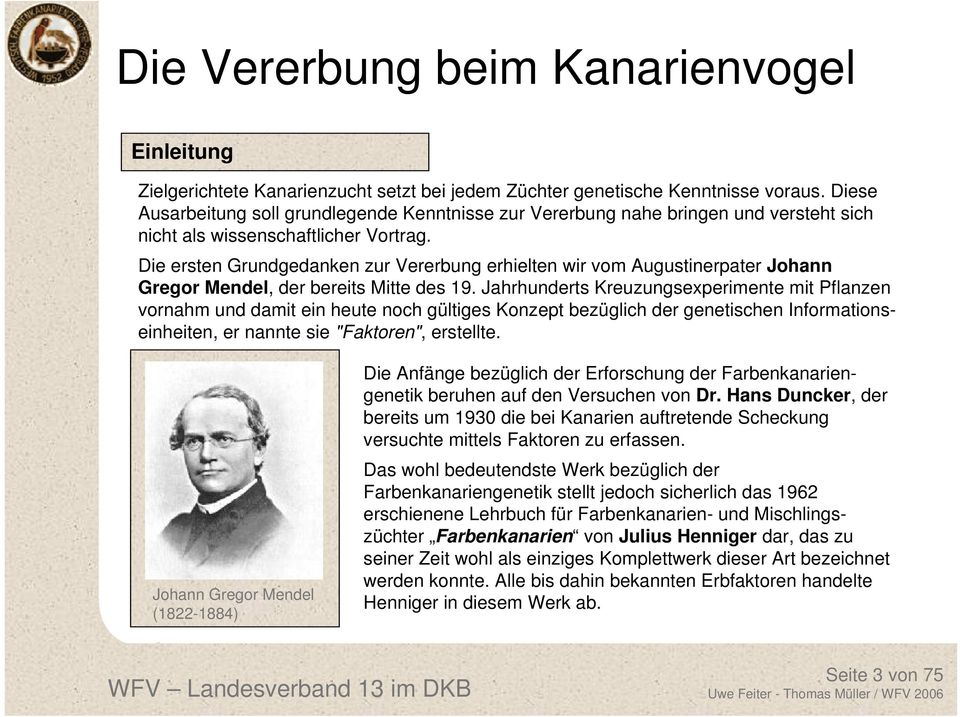 Die ersten Grundgedanken zur Vererbung erhielten wir vom Augustinerpater Johann Gregor Mendel, der bereits Mitte des 19.