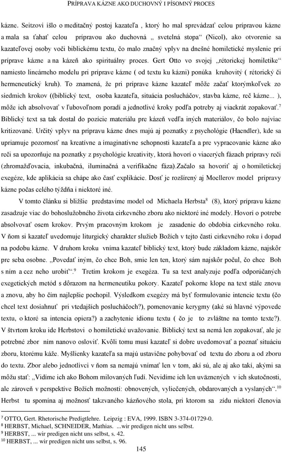 biblickému textu, čo malo značný vplyv na dnešné homiletické myslenie pri príprave kázne a na kázeň ako spirituálny proces.