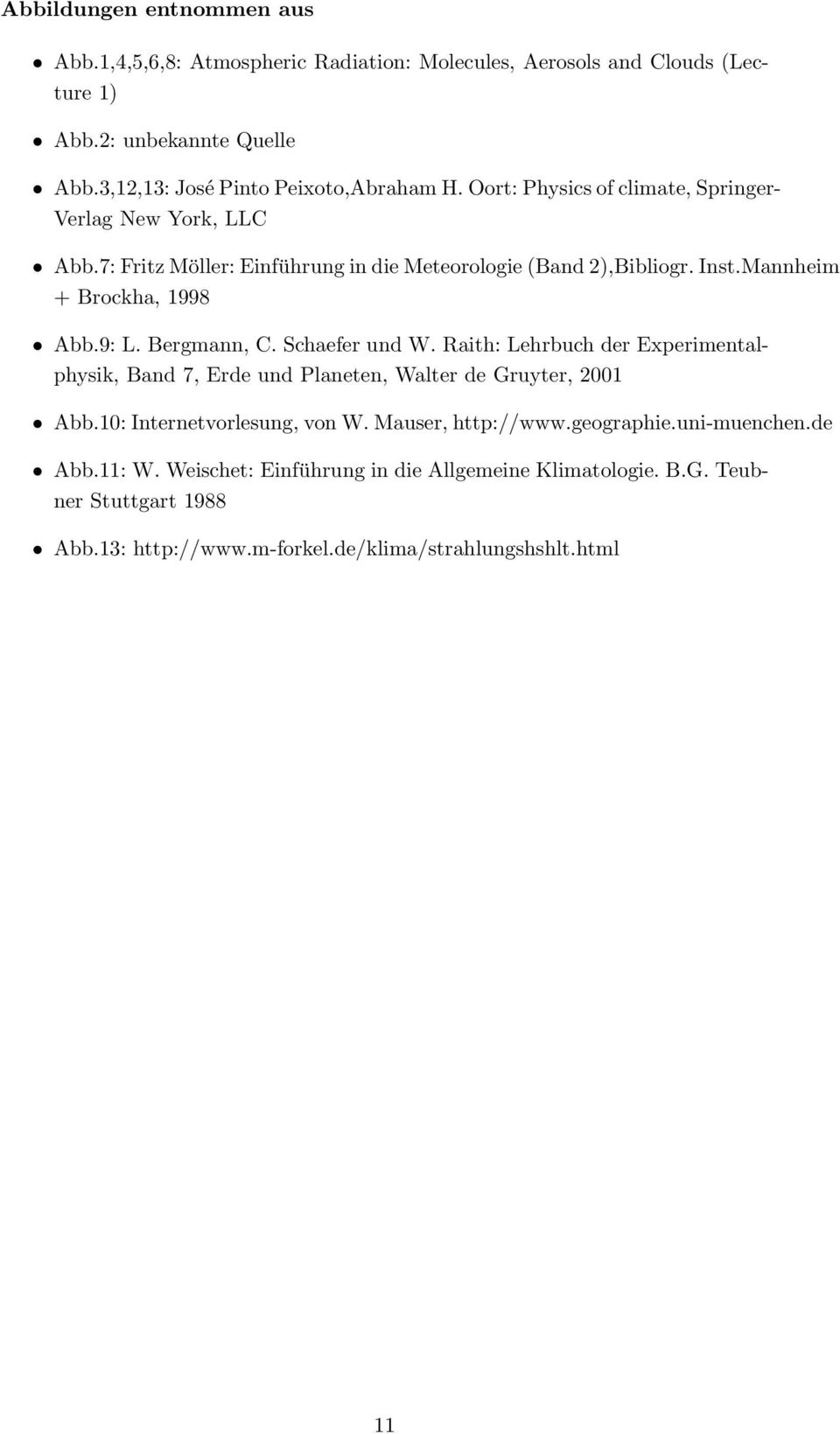 Bergmann, C. Schaefer und W. Raith: Lehrbuch der Experimentalphysik, Band 7, Erde und Planeten, Walter de Gruyter, 2001 Abb.10: Internetvorlesung, von W. Mauser, http://www.