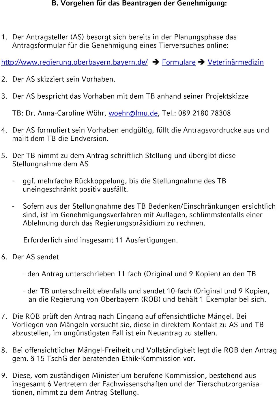 Anna-Caroline Wöhr, woehr@lmu.de, Tel.: 089 2180 78308 4. Der AS formuliert sein Vorhaben endgültig, füllt die Antragsvordrucke aus und mailt dem TB die Endversion. 5.