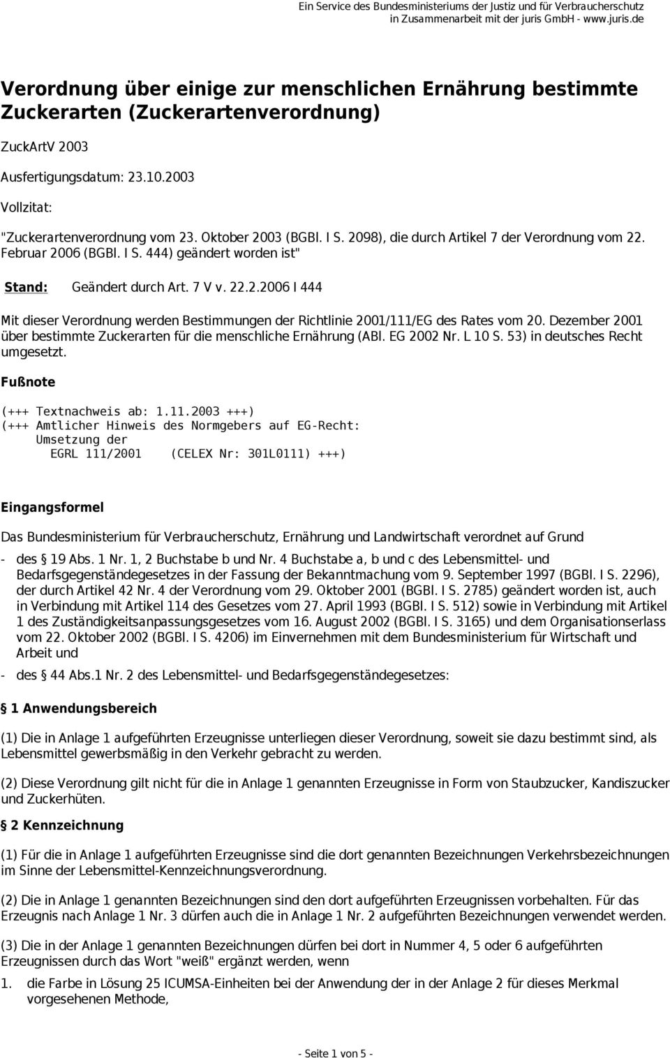 Dezember 2001 über bestimmte Zuckerarten für die menschliche Ernährung (ABl. EG 2002 Nr. L 10 S. 53) in deutsches Recht umgesetzt. Fußnote (+++ Textnachweis ab: 1.11.