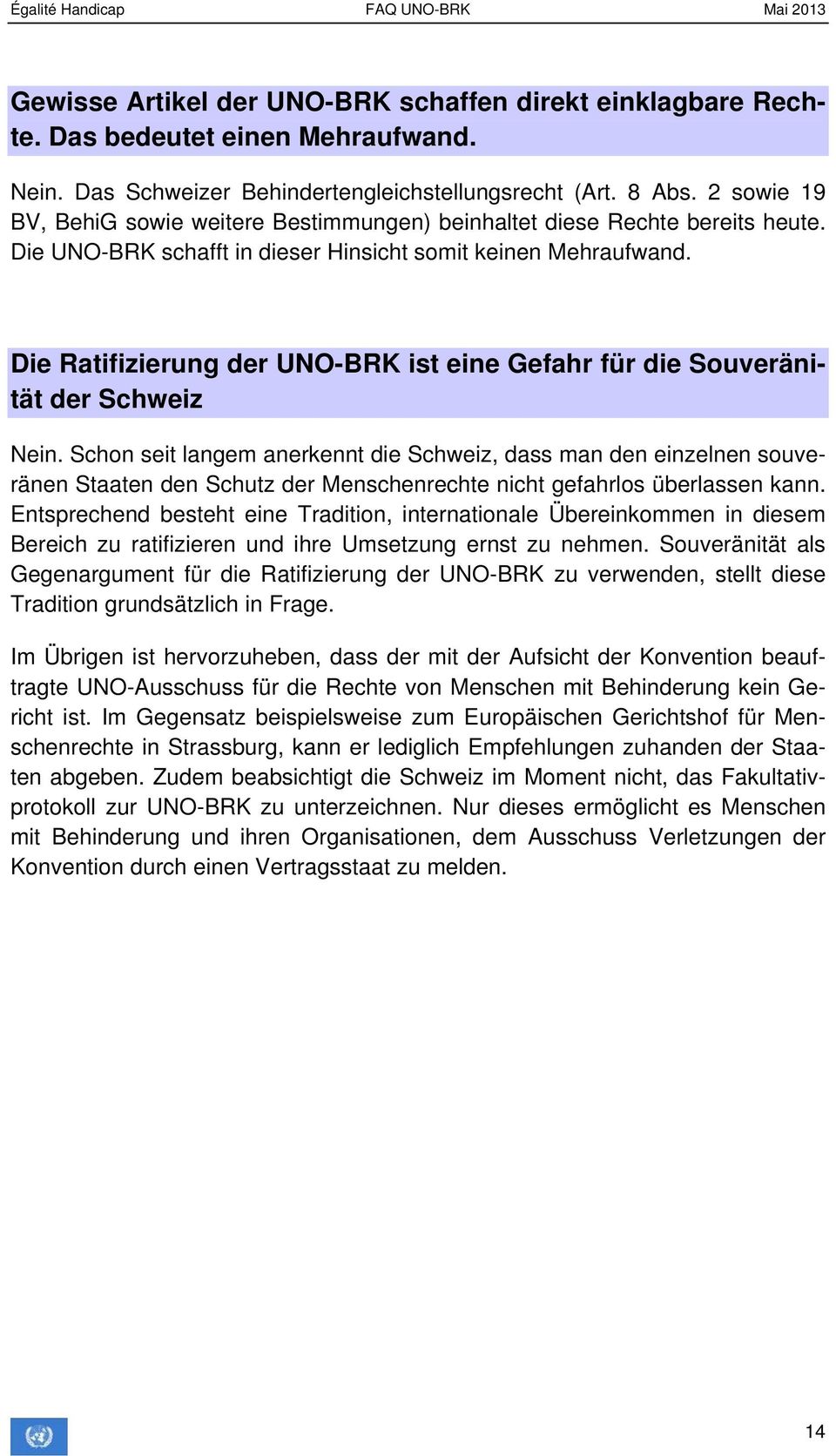 Die Ratifizierung der UNO-BRK ist eine Gefahr für die Souveränität der Schweiz Nein.