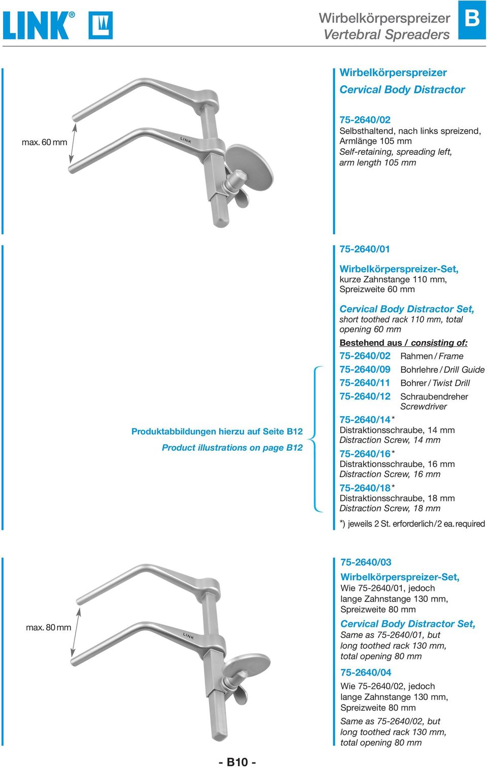 Produktabbildungen hierzu auf Seite 12 Product illustrations on page 12 Cervical ody Distractor Set, short toothed rack 110 mm, total opening 60 mm estehend aus / consisting of: 75-2640/02 Rahmen /