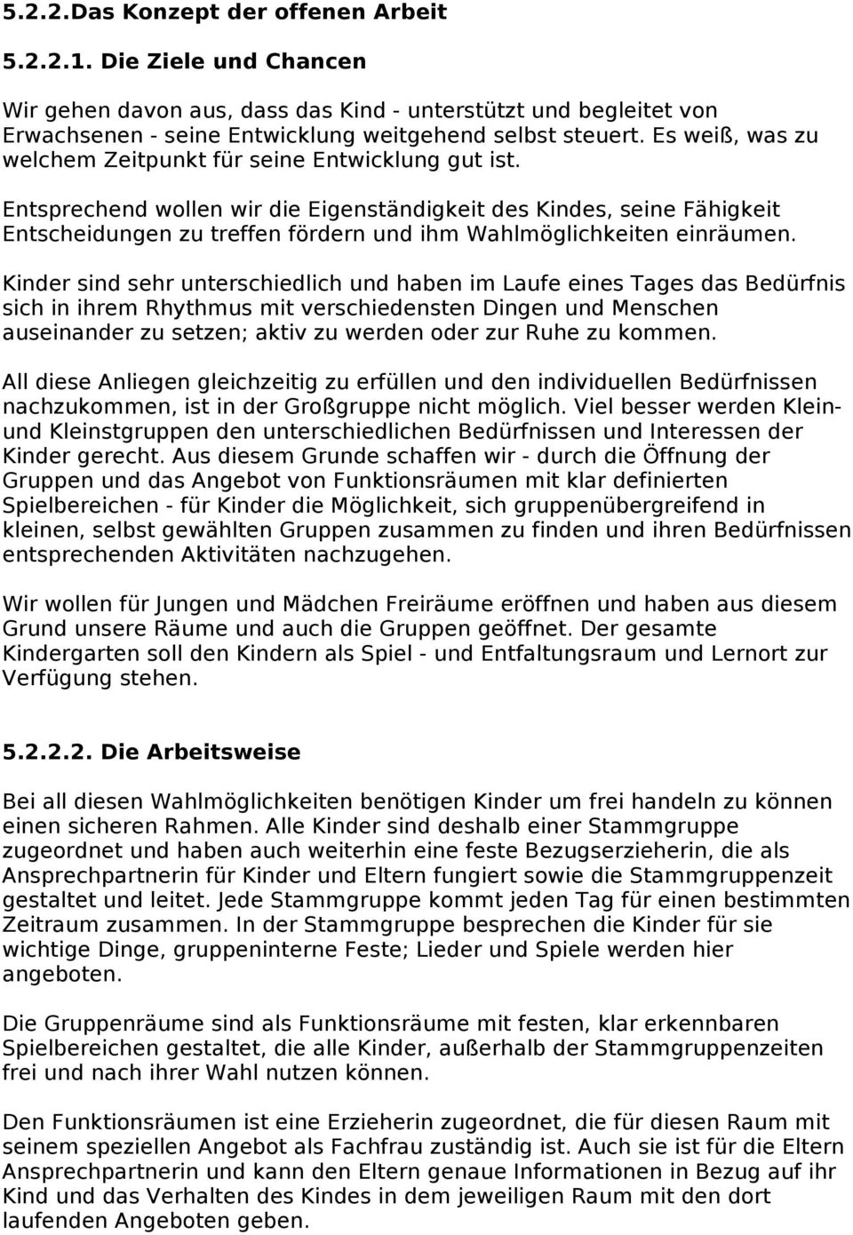 Entsprechend wollen wir die Eigenständigkeit des Kindes, seine Fähigkeit Entscheidungen zu treffen fördern und ihm Wahlmöglichkeiten einräumen.