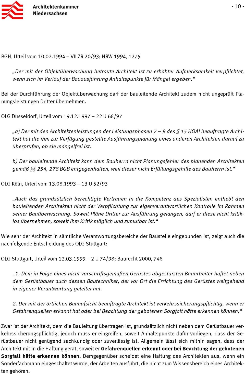 Bei der Durchführung der Objektüberwachung darf der bauleitende Architekt zudem nicht ungeprüft Planungsleistungen Dritter übernehmen. OLG Düsseldorf, Urteil vom 19.12.