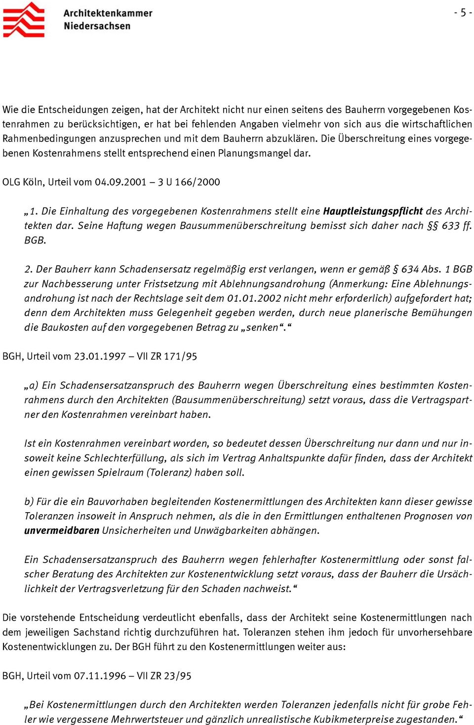 OLG Köln, Urteil vom 04.09.2001 3 U 166/2000 1. Die Einhaltung des vorgegebenen Kostenrahmens stellt eine Hauptleistungspflicht des Architekten dar.