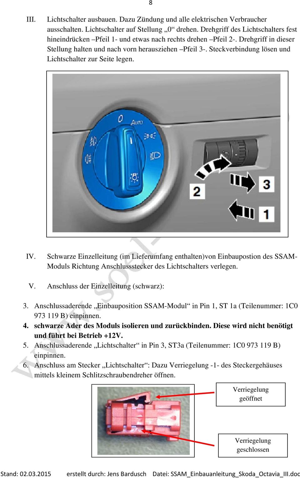 Steckverbindung lösen und Lichtschalter zur Seite legen. IV. Schwarze Einzelleitung (im Lieferumfang enthalten)von Einbaupostion des SSAM- Moduls Richtung Anschlussstecker des Lichtschalters verlegen.