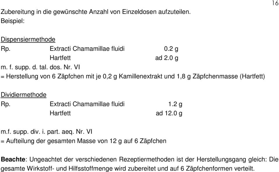 Extracti Chamamillae fluidi 1.2 g Hartfett ad 12.0 g m.f. supp. div. i. part. aeq. Nr.