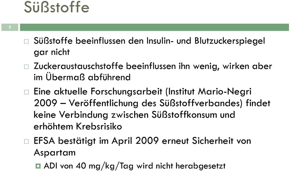 Mario-Negri 2009 Veröffentlichung des Süßstoffverbandes) findet keine Verbindung zwischen Süßstoffkonsum und