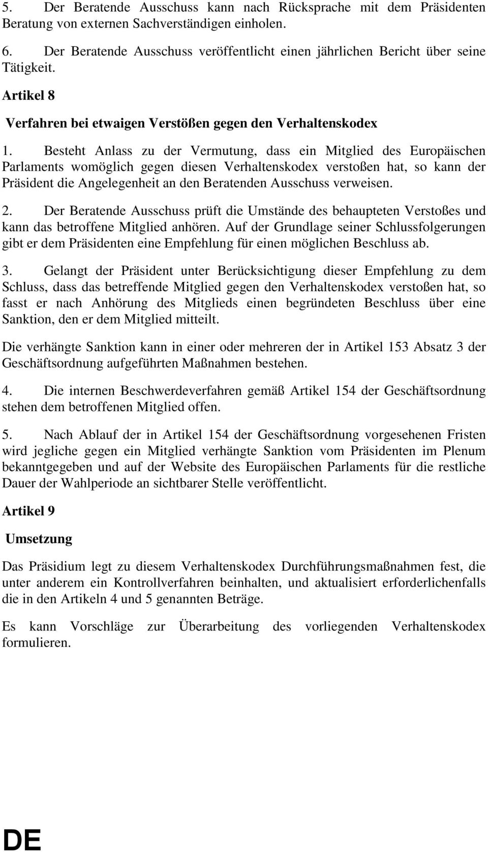 Besteht Anlass zu der Vermutung, dass ein Mitglied des Europäischen Parlaments womöglich gegen diesen Verhaltenskodex verstoßen hat, so kann der Präsident die Angelegenheit an den Beratenden