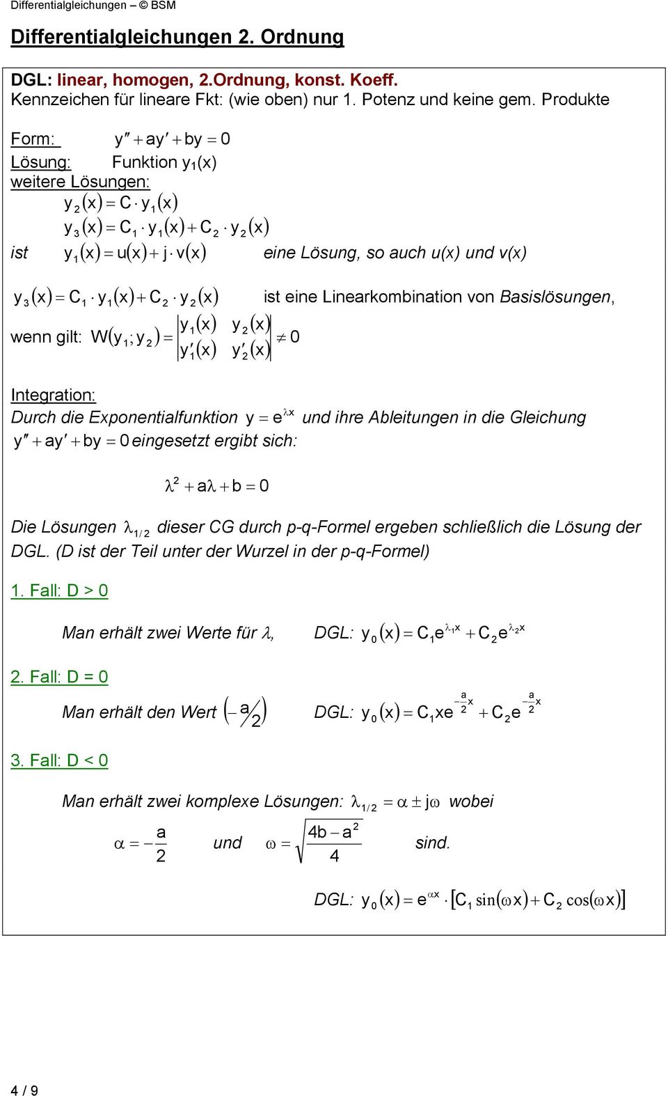Durch die Eponentilfunktion e und ihre Ableitungen in die Gleichung + + b 0 eingesetzt ergibt sich: + + b 0 Die Lösungen / dieser CG durch p-q-formel ergeben schließlich die Lösung der DGL.