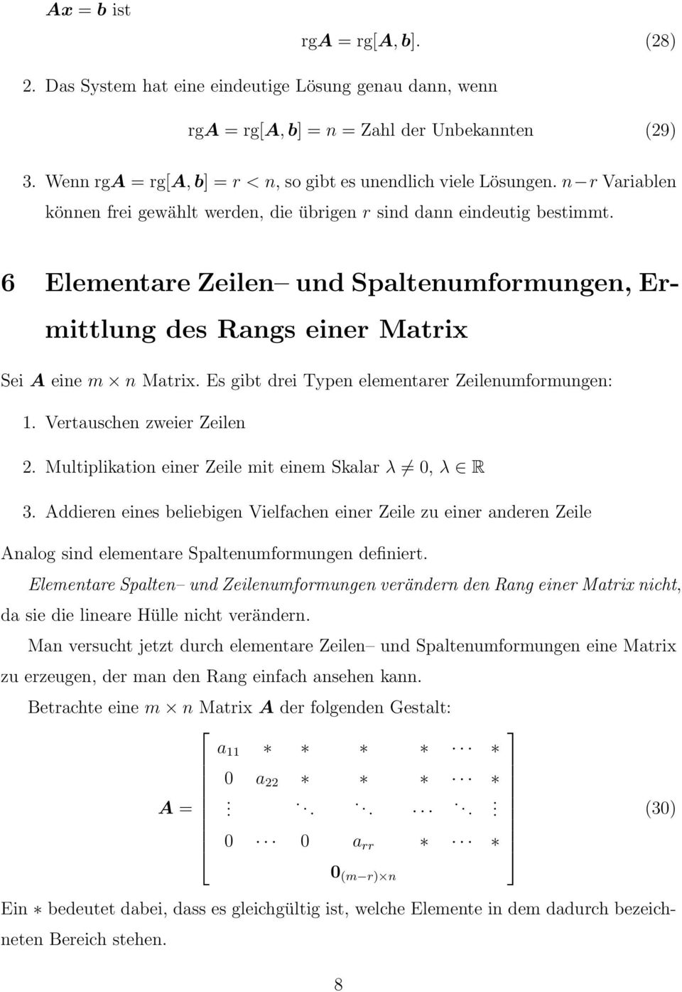 gibt drei Typen elementarer Zeilenumformungen: 1 Vertauschen zweier Zeilen 2 Multiplikation einer Zeile mit einem Skalar λ, λ R 3 Addieren eines beliebigen Vielfachen einer Zeile zu einer anderen