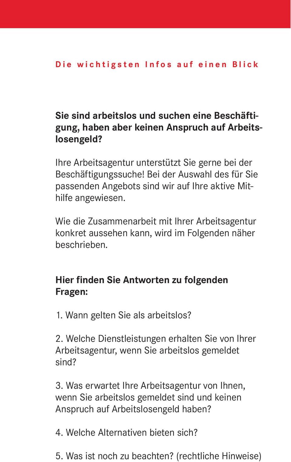 Wie die Zusammenarbeit mit Ihrer Arbeitsagentur konkret aussehen kann, wird im Folgenden näher beschrieben. Hier finden Sie Antworten zu folgenden Fragen: 1. Wann gelten Sie als arbeitslos? 2.