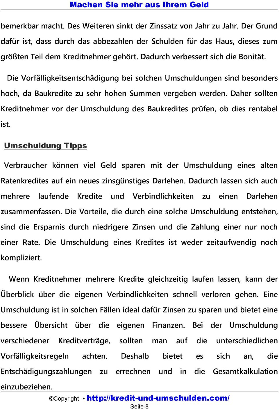 Daher sollten Kreditnehmer vor der Umschuldung des Baukredites prüfen, ob dies rentabel ist.