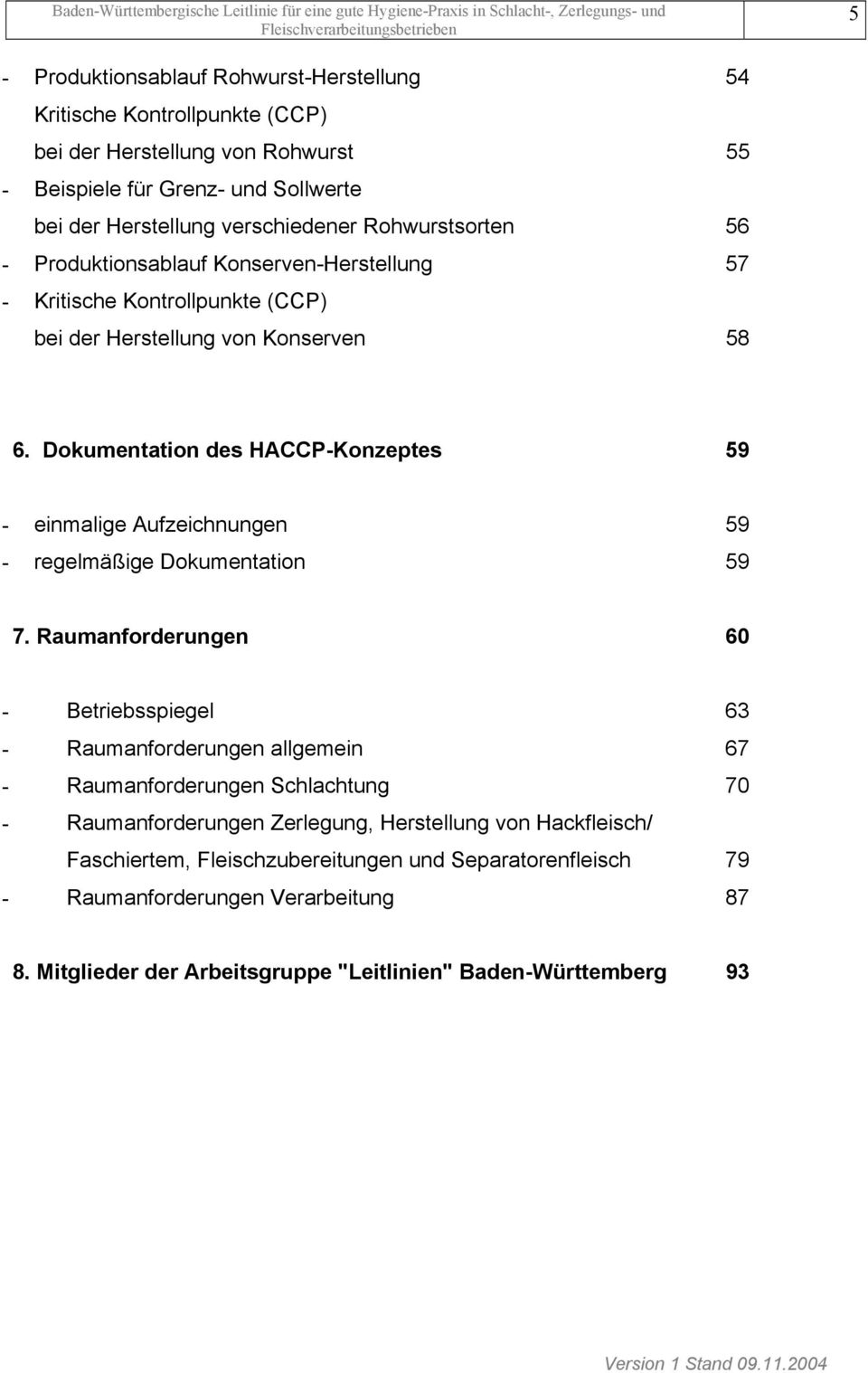 Dokumentation des HACCP-Konzeptes 59 - einmalige Aufzeichnungen 59 - regelmäßige Dokumentation 59 7.