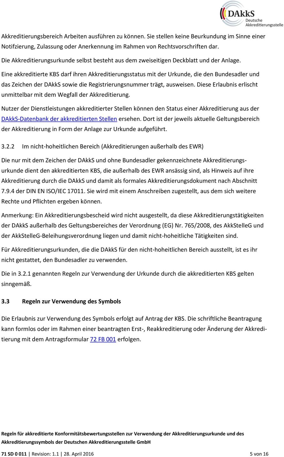 Eine akkreditierte KBS darf ihren Akkreditierungsstatus mit der Urkunde, die den Bundesadler und das Zeichen der DAkkS sowie die Registrierungsnummer trägt, ausweisen.