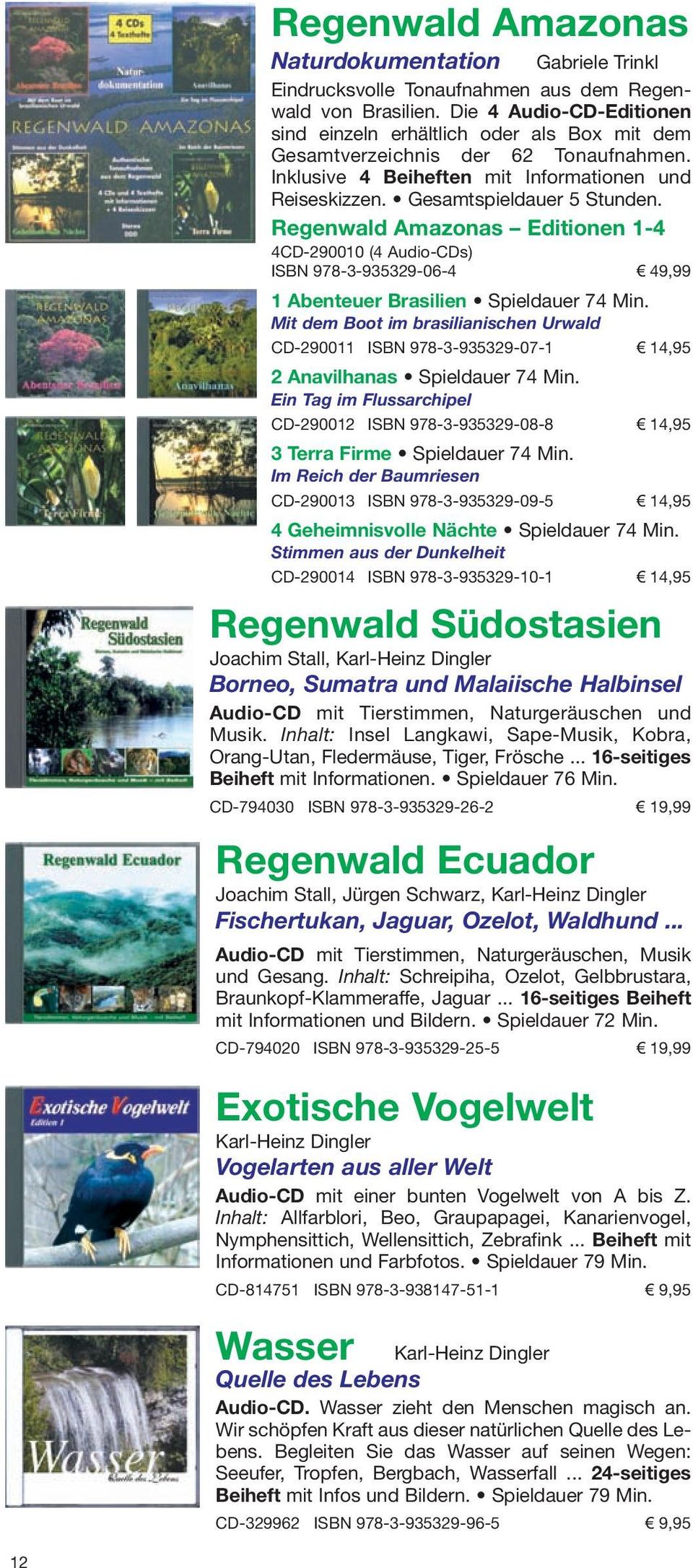 Regenwald Amazonas Editionen 1-4 4CD-290010 (4 Audio-CDs) ISBN 978-3-935329-06-4 49,99 1 Abenteuer Brasilien Spieldauer 74 Min.