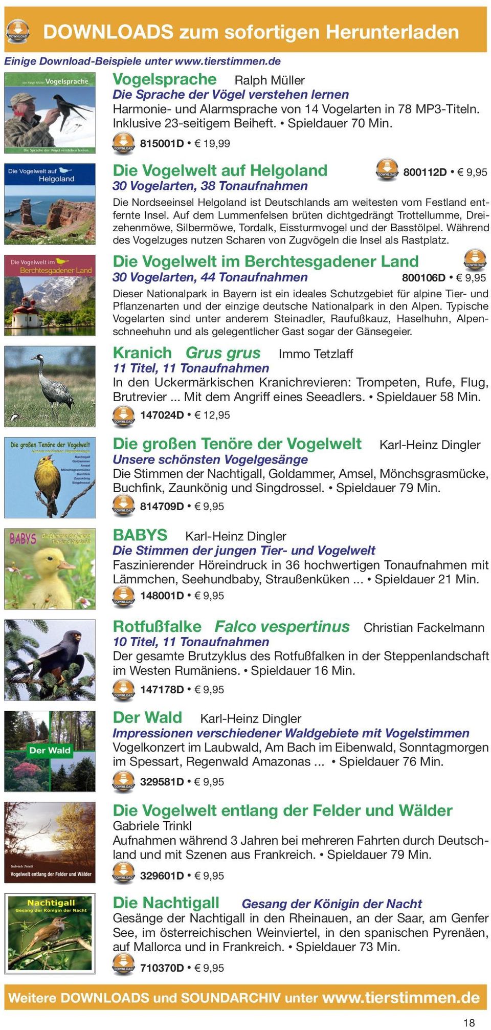 815001D 19,99 Die Vogelwelt auf Helgoland 800112D 9,95 30 Vogelarten, 38 Tonaufnahmen Die Nordseeinsel Helgoland ist Deutschlands am weitesten vom Festland entfernte Insel.