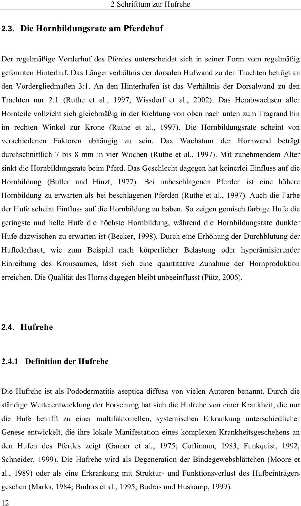 , 1997; Wissdorf et al., 2002). Das Herabwachsen aller Hornteile vollzieht sich gleichmäßig in der Richtung von oben nach unten zum Tragrand hin im rechten Winkel zur Krone (Ruthe et al., 1997).